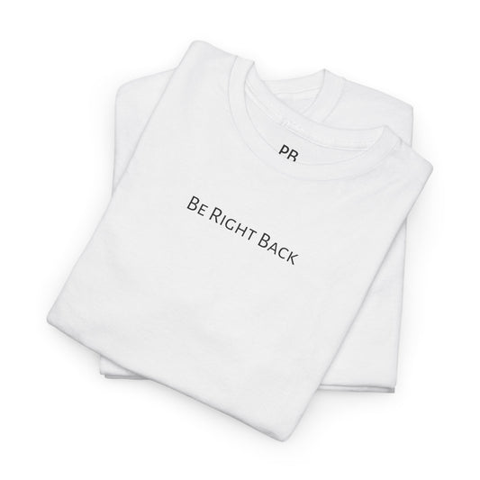 Be Right Back T-Shirt – Minimalist Aesthetic Tee, Clean Typography Shirt, Simple Modern Graphic Tee, Funny Minimal Quote Shirt